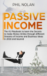Passive Income: The #1 Playbook to learn the Secrets to make Money Online through different Streams of Income and Business Ideas in 2018 and beyond: The #1 Playbook to learn the Secrets to make Money Online through different Streams of Income and Bus ...
