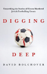 Digging Deep: Unearthing the Stories of Eleven Murdered Jewish Footballing Greats