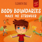 Body Boundaries Make Me Stronger: Personal Safety Book for Kids about Body Safety, Personal Space, Private Parts and Consent that Teaches Social Skills and Body Awareness