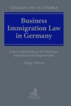 Business Immigration Law in Germany: Entry and Residence for Business, Education and Employment