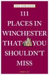 111 Places in Winchester That You Shouldnt Miss: Travel Guide