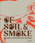 Of Soil & Smoke: Recipes and Stories from Georgia