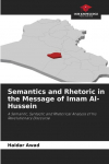 Semantics and Rhetoric in the Message of Imam Al-Hussein: A Semantic, Syntactic and Rhetorical Analysis of his Revolutionary Discourse