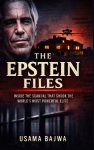 The Epstein Files: Inside the Scandal that Shook the Worlds Most Powerful Elite