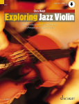 Exploring Jazz Violin: Eine Einf&uuml;hrung in Jazz-Harmonie, Technik und Improvisation. Violine.