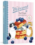 The Mofusand Cat Caf Cookbook: 35 Adorably Delicious Recipes