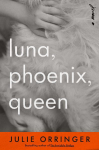 Luna, Phoenix, Queen: A Novel
