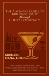 The Financial Advisors Guide to Building Trust: How Financial Professionals Grow Relationships, Referrals, and Revenue-One Memorable Event at a Time