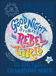 Good Night Stories for Rebel Girls: 100+ Tales of Extraordinary Women