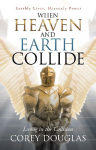 When Heaven and Earth Collide: Living in the Collision
