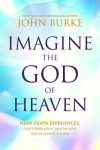 Imagine the God of Heaven: Near-Death Experiences, God's Revelation, and the Love You've Always Wanted