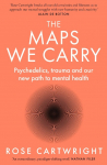 The Maps We Carry: Psychedelics, Trauma and Our New Path to Mental Health