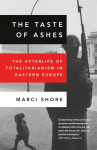 The Taste of Ashes: The Afterlife of Totalitarianism in Eastern Europe