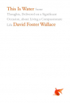 This is Water: Some Thoughts, Delivered on a Significant Occasion, About Living a Compassionate Life