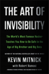 The Art of Invisibility: The Worlds Most Famous Hacker Teaches You How to Be Safe in the Age of Big Brother and Big Data