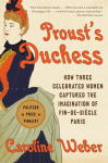 Proust's Duchess: How Three Celebrated Women Captured the Imagination of Fin-De-Si&egrave;cle Paris