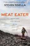 Meat Eater: Adventures from the Life of an American Hunter