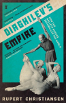 Diaghilevs Empire: How the Ballets Russes Enthralled the World