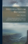 Historia Regum Britaniae: Mit Literar-historischer Einleitung U. Ausf&uuml;hrlichen Anmerkungen, U. Brut Tysylio, Altw&auml;lsche Chronik In Deutscher Uebersetzung. Hg. Von Jan. Marte (a. Schulz)