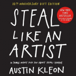 Steal Like an Artist: 10 Things Nobody Told You About Being Creative