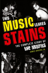 This Music Leaves Stains: The Complete Story of the Misfits