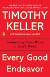 Every Good Endeavor: Connecting Your Work to Gods Work