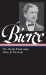 Ambrose Bierce: The Devil's Dictionary, Tales, & Memoirs (Loa #219): In the Midst of Life (Tales of Soldiers and Civilians) / Can Such Things Be? / The Devil's Dictionary / Bits of Autobiography / Selected Stories