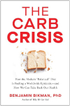 The Carb Crisis: How the Modern Balanced Diet Is Fueling a Worldwide Epidemic--And How We Can Take Back Our Health