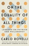 On the Equality of All Things: Lessons on Physics and Philosophy