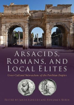 Arsacids, Romans and Local Elites: Cross-Cultural Interactions of the Parthian Empire