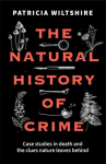 The Natural History of Crime: Case studies in death and the clues nature leaves behind