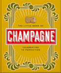 The Little Book of Champagne: A Bubbly Guide to the World's Most Famous Fizz!