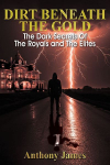 DIRT BENEATH THE GOLD: The Dark Secrets Of The Royals and  The Elites