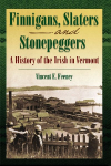 Finnigans, Slaters and Stonepeggers: A History of the Irish in Vermont