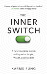 The Inner Switch: A New Operating System to Magnetize People, Wealth, and Freedom