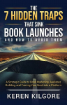 The 7 Hidden Traps That Sink Book Launches And How To Avoid Them: A Strategic Guide to Book Marketing, Audience Building, and Turning Your Book into a Platform