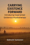 Carrying Existence Forward: Introducing Experiential-Existential Psychotherapy