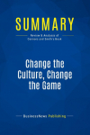 Summary: Change the Culture, Change the Game: Review and Analysis of Connors and Smiths Book