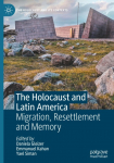 The Holocaust and Latin America: Migration, Resettlement and Memory