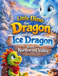 Little Dino the Dragon: And the Ice Dragon from Northwind Valley (Read-aloud story for ages 5 and up | For independent reading from age 8)