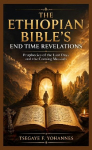 The Ethiopian Bibles End Time Revelations: Prophecies of the Last Days and the Coming Messiah
