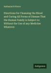 Directions for Cleansing the Blood and Curing All Forms of Disease That the Human Family is Subject to: Without the Use of any Medicine Whatever