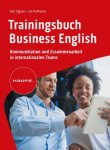 Trainingsbuch Business English: Kommunikation und Zusammenarbeit in internationalen Teams. Verhandlungen auf Englisch f&uuml;hren, selbstbewusst auf Englisch telefonieren und korrespondieren.