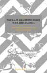 Temporality and Aesthetic Regimes in the Black Atlantic 1: African Presence: Philosophies of Time and Concepts of Image