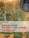 Ikeda Koson and the Construction of Rinpa: Pictorial Negotiation of Art History in Nineteenth Century Japan
