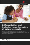 Differentiation and inclusion in mathematics at primary schools: A study on the implementation of the theoretical requirement of differentiation in mathematics within the framework of inclusion