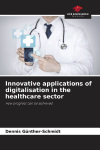Innovative applications of digitalisation in the healthcare sector: How progress can be achieved