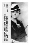 The Complete Short Stories of Lucy Maud Montgomery: Chronicles of Avonlea, Further Chronicles of Avonlea, The Road to Yesterday & Uncollected Short Stories