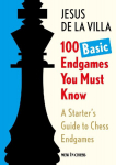 100 Basic Endgames You Must Know: A Starters Guide to Chess Endgames