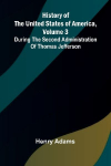 History of the United States of America, Volume 3: During the second administration of Thomas Jefferson
